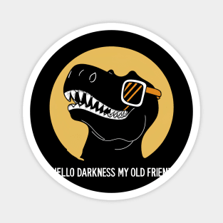 Hello Darkness My Old Friend - Cool T-Rex Magnet